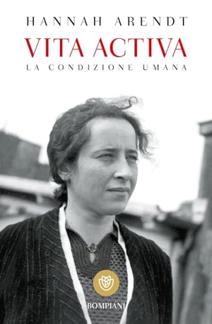 Arendt, Hannah. Vita activa. La condizione umana. Bompiani, 2017.