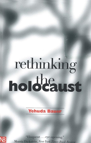 Bauer, Yehuda. Rethinking the Holocaust. Yale University Press, 2002.