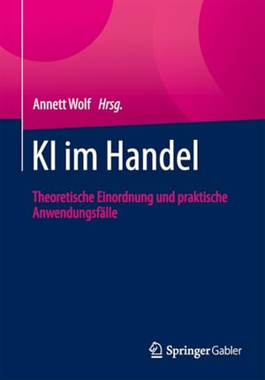 Wolf, Annett (Hrsg.). KI im Handel - Theoretische Einordnung und praktische Anwendungsfälle. Springer-Verlag GmbH, 2026.