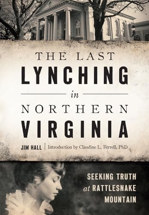 Hall, Jim. The Last Lynching in Northern Virginia - Seeking Truth at Rattlesnake Mountain. Arcadia Publishing (SC), 2016.