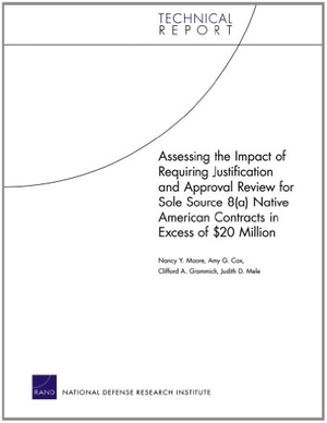 Moore, Nancy Y / Cox, Amy G et al. Assessing the Impact of Requiring Justification and Approval Review for Sole Source 8(a) Native American Contracts in Excess of $20 Million. RAND Corporation, 2013.