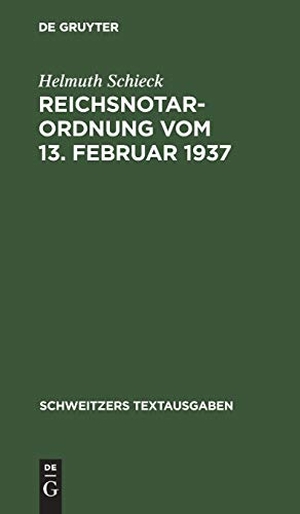Schieck, Helmuth. Reichsnotarordnung vom 13. Februar 1937 - Textausgabe mit Einleitung, Anmerkungen und Sachregister unter Beifügung aller wichtigen Nebenbestimmungen. De Gruyter, 1937.