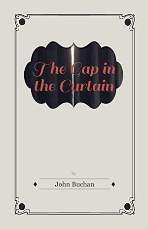 Buchan, John. The Gap in the Curtain. Read Books, 2011.