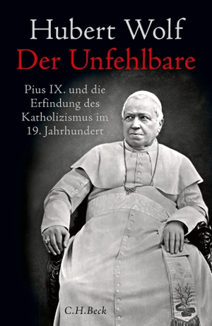 Wolf, Hubert. Der Unfehlbare - Pius IX. und die Erfindung des Katholizismus im 19. Jahrhundert. C.H. Beck, 2023.