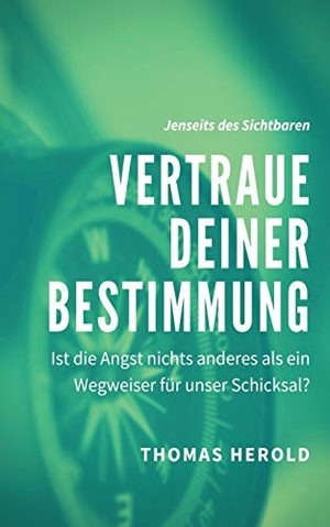 Herold, Thomas. Vertraue Deiner Bestimmung - Ist die Angst nichts anderes als ein Wegweiser für unser Schicksal?. Books on Demand, 2020.