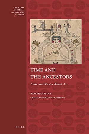 Jansen, Maarten / Gabina Aurora Pérez Jiménez. Time and the Ancestors: Aztec and Mixtec Ritual Art. BRILL ACADEMIC PUB, 2017.