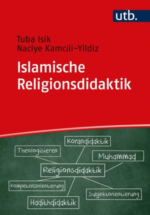 Isik, Tuba / Naciye Kamcili-Yildiz. Islamische Religionsdidaktik - Ein Leitfaden für Unterricht und Studium. UTB GmbH, 2022.