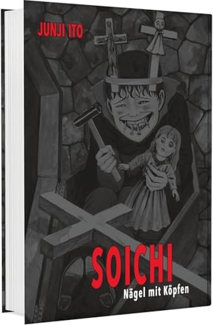 Ito, Junji. Soichi - Nägel mit Köpfen | Ein Liebling unter den Horrorfiguren: Der Nägel zeigende Soichi ¿ Zehn Kurzgeschichten endlich auf Deutsch!. Carlsen Verlag GmbH, 2025.