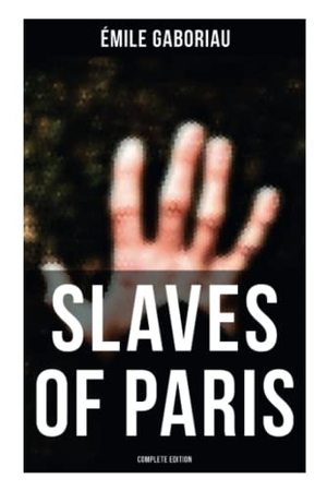 Gaboriau, Émile. SLAVES OF PARIS (Complete Edition) - Caught in the Net & The Champdoce Mystery. Chicago Review Press Inc DBA Indepe, 2021.