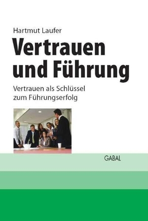 Laufer, Hartmut. Vertrauen und Führung - Vertrauen als Schlüssel zum Führungserfolg. GABAL, 2014.