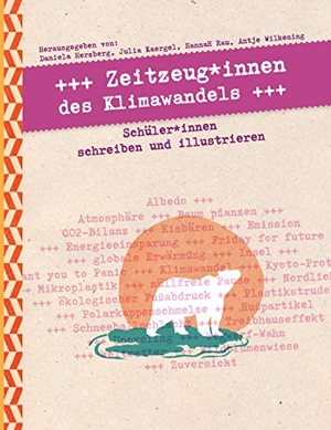 Herzberg, Daniela / Julia Kaergel et al (Hrsg.). Zeitzeug*innen des Klimawandels - Schüler*innen schreiben und illustrieren. Books on Demand, 2020.