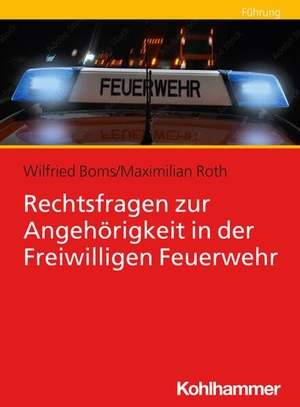 Boms, Wilfried / Maximilian Roth. Rechtsfragen zur Angehörigkeit in der Freiwilligen Feuerwehr. Kohlhammer W., 2026.