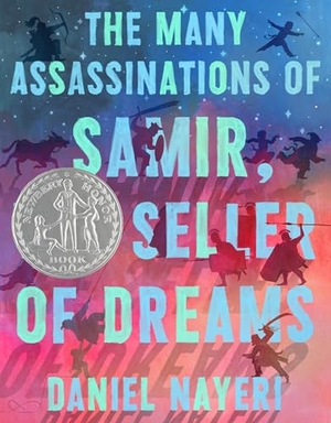 Nayeri, Daniel. The Many Assassinations of Samir, the Seller of Dreams - Newbery Honor Award Winner. Levine Querido, 2023.