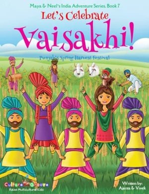 Chakraborty, Ajanta / Vivek Kumar. Let's Celebrate Vaisakhi! (Punjab's Spring Harvest Festival, Maya & Neel's India Adventure Series, Book 7) (Multicultural, Non-Religious, Indian Culture, Bhangra, Lassi, Biracial Indian American Families, Sikh, Picture Book Gift, Dhol, Global Children). Bollywood Groove, 2018.