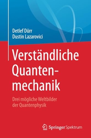 Lazarovici, Dustin / Detlef Dürr. Verständliche Quantenmechanik - Drei mögliche Weltbilder der Quantenphysik. Springer Berlin Heidelberg, 2018.