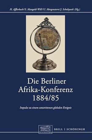 Afflerbach, Holger / Ulf Morgenstern et al (Hrsg.). Die Berliner Afrikakonferenz 1884/1885 - Impulse zu einem umstrittenen globalen Ereignis. Brill I  Schoeningh, 2025.