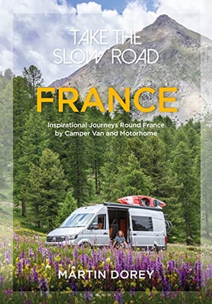 Dorey, Martin. Take the Slow Road: France - Inspirational Journeys Round France by Camper Van and Motorhome. Bloomsbury Publishing PLC, 2021.