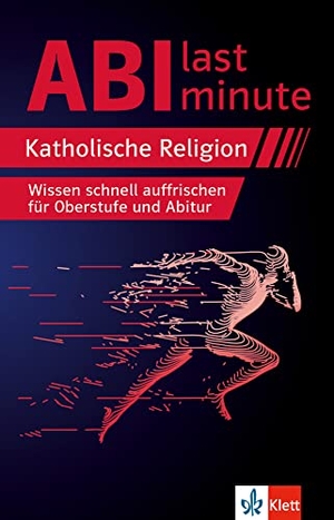 Abi last minute Katholische Religion - Wissen schnell auffrischen für Oberstufe und Abitur. Klett Lerntraining, 2023.