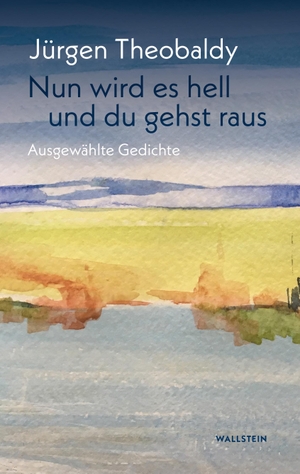Theobaldy, Jürgen. Nun wird es hell und du gehst raus - Ausgewählte Gedichte. Wallstein Verlag GmbH, 2024.