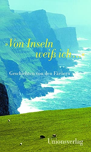 Stössinger, Verena / Anna Katharina Dömling (Hrsg.). »Von Inseln weiß ich ...« - Geschichten von den Färöern. Unionsverlag, 2017.