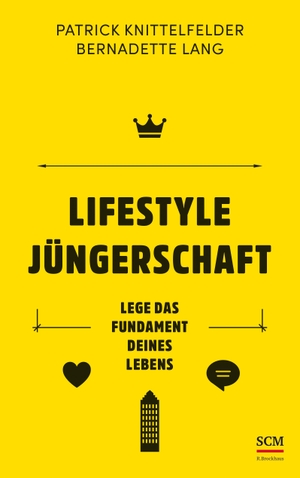 Patrick Knittelfelder / Bernadette Lang. Lifestyle Jüngerschaft - Lege das Fundament deines Lebens. SCM R. Brockhaus, 2019.