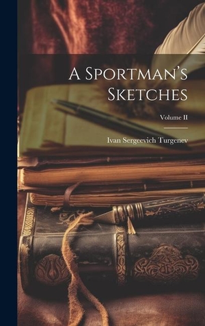 Turgenev, Ivan Sergeevich. A Sportman's Sketches; Volume II. Creative Media Partners, LLC, 2023.