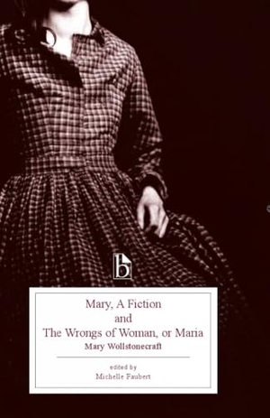 Wollstonecraft, Mary. Mary, a Fiction and the Wrongs of Woman, or Maria. Broadview Press Ltd, 2012.