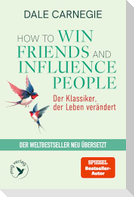 How To Win Friends and Influence People - Der Klassiker, der Leben verändert