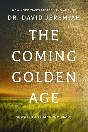 Jeremiah, David. The Coming Golden Age - 31 Ways to be Kingdom Ready. Thomas Nelson Publishers, 2024.