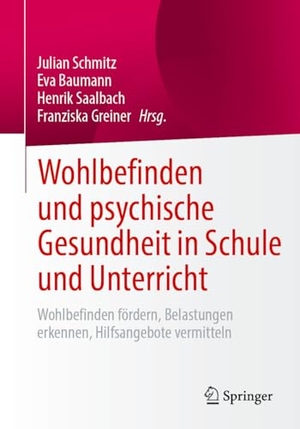 Schmitz, Julian / Eva Baumann et al (Hrsg.). Wohlbefinden und psychische Gesundheit in Schule und Unterricht - Wohlbefinden fördern, Belastungen erkennen, Hilfsangebote vermitteln. Springer-Verlag GmbH, 2026.