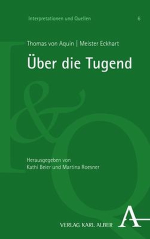 Beier, Kathi / Martina Roesner (Hrsg.). Thomas von Aquin, Meister Eckhart: Über die Tugend. Karl Alber i.d. Nomos Vlg, 2023.