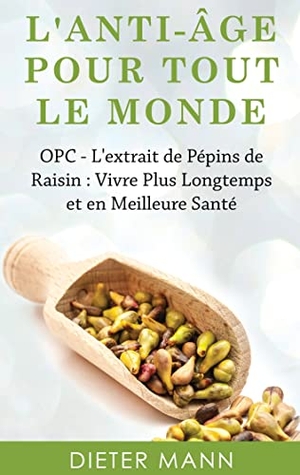 Mann, Dieter. L'anti-âge Pour Tout Le Monde - OPC - L'extrait de Pépins de Raisin : Vivre Plus Longtemps et en Meilleure Santé. Books on Demand, 2017.