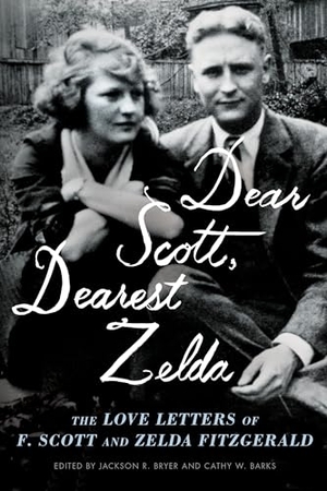Fitzgerald, F Scott / Zelda Fitzgerald. Dear Scott, Dearest Zelda - The Love Letters of F. Scott and Zelda Fitzgerald. Scribner Book Company, 2019.