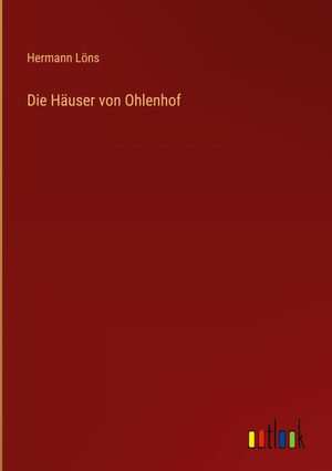 Löns, Hermann. Die Häuser von Ohlenhof. Outlook Verlag, 2023.