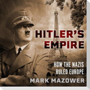 Hitler's Empire: How the Nazis Ruled Europe
