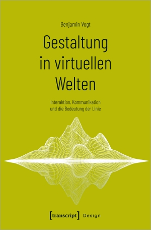 Vogt, Benjamin. Gestaltung in virtuellen Welten - Interaktion, Kommunikation und die Bedeutung der Linie. Transcript Verlag, 2023.