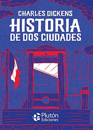 Dickens, Charles. Historia de dos ciudades. Plutón Ediciones, 2021.