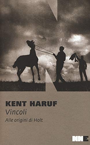 Haruf, Kent. Vincoli. Alle origini di Holt. , 2018.