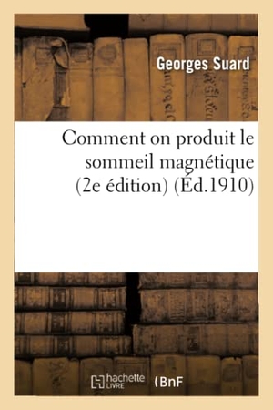 Suard. Comment on produit le sommeil magnétique 2e édition. Hachette Livre, 2018.