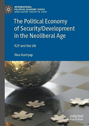 Kashyap, Rina. The Political Economy of Security/Development in the Neoliberal Age - R2P and the UN. Springer International Publishing, 2023.