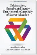 Collaboration, Narrative, and Inquiry That Honor the Complexity of Teacher Education