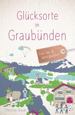 Bauer, Christian. Glücksorte in Graubünden - Fahr hin & werd glücklich. Droste Verlag, 2025.