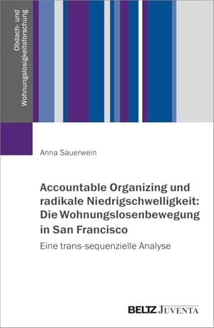 Sauerwein, Anna. Accountable Organizing und radikale Niedrigschwelligkeit: Die Wohnungslosenbewegung in San Francisco - Eine trans-sequenzielle Analyse. Juventa Verlag GmbH, 2026.