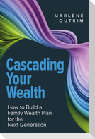 Cascading Your Wealth