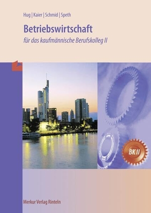Hug, Hartmut / Kaier, Alfons et al. Betriebswirtschaft für das kaufmännische Berufskolleg II (Baden-Württemberg) - für das kaufmännische Berufskolleg II (Baden-Württemberg). Merkur Verlag, 2023.