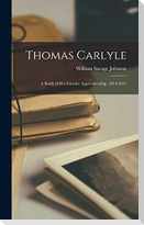 Thomas Carlyle: A Study of His Literary Apprenticeship, 1814-1831