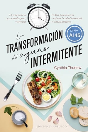 Thurlow, Cynthia. Transformacion del Ayuno Intermitente, La. Obelisco, 2024.