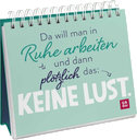 Da will man in Ruhe arbeiten und dann plötzlich das: keine Lust.
