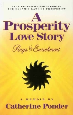 Ponder, Catherine. A Prosperity Love Story - Rags to Enrichment a Memoir. Take Heart Publications, 2003.