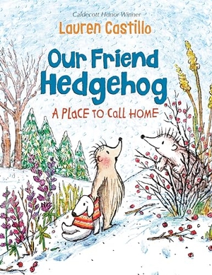 Castillo, Lauren. Our Friend Hedgehog: A Place to Call Home. Alfred A. Knopf, 2022.
